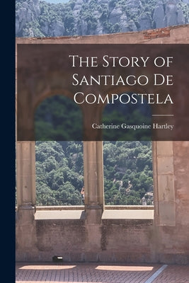 The Story of Santiago de Compostela