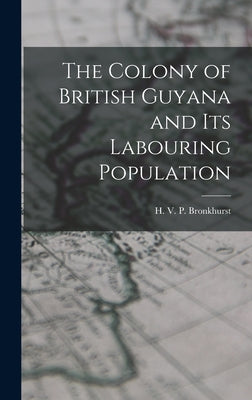 The Colony of British Guyana and its Labouring Population