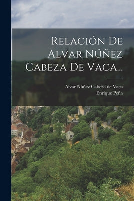 Relación De Alvar Núñez Cabeza De Vaca...