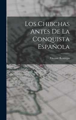 Los Chibchas Antes De La Conquista Española