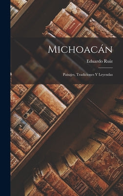 Michoacán: Paisajes, Tradiciones Y Leyendas