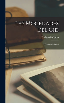 Las Mocedades del Cid: Comedia Primera