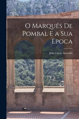 O Marquês de Pombal e a Sua Epoca