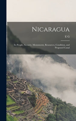 Nicaragua: Its People, Scenery, Monuments, Resources, Condition, and Proposed Canal