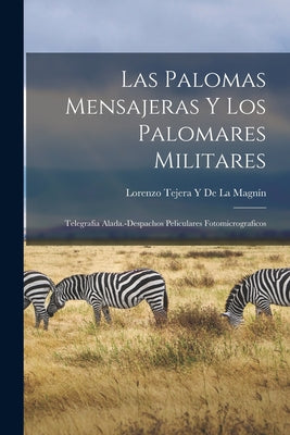 Las Palomas Mensajeras Y Los Palomares Militares; Telegrafia Alada.-Despachos Peliculares Fotomicrograficos