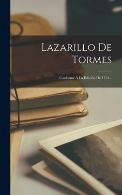 Lazarillo De Tormes: Conforme Á La Edición De 1554...