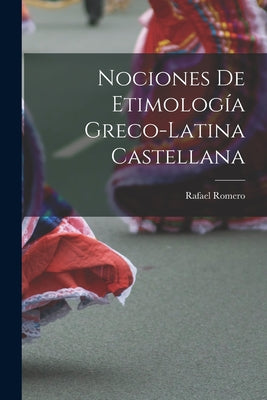 Nociones De Etimología Greco-Latina Castellana