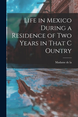 Life in Mexico During a Residence of two Years in That C Ountry