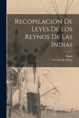 Recopilacion De Leyes De Los Reynos De Las Indias