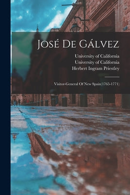 José De Gálvez: Visitor-general Of New Spain(1765-1771)