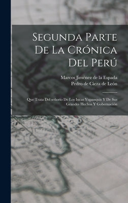 Segunda parte de La crónica del Perú: Que trata del señorío de los Incas yupanquis y de sus grandes hechos y gobernación