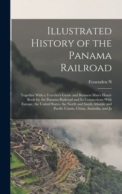 Illustrated History of the Panama Railroad; Together With a Traveler's Guide and Business Man's Hand-book for the Panama Railroad and its Connections