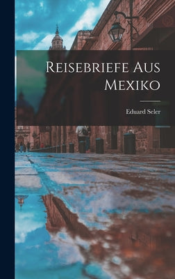 Reisebriefe aus Mexiko