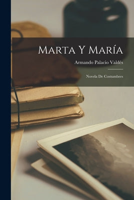 Marta Y María: Novela De Costumbres