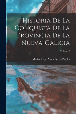 Historia De La Conquista De La Provincia De La Nueva-Galicia; Volume 2