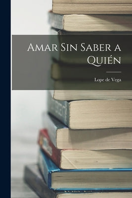 Amar sin saber a quién