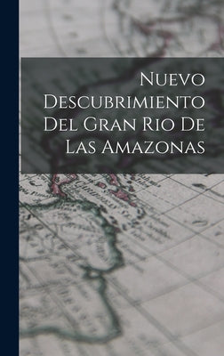 Nuevo Descubrimiento Del Gran Rio De Las Amazonas