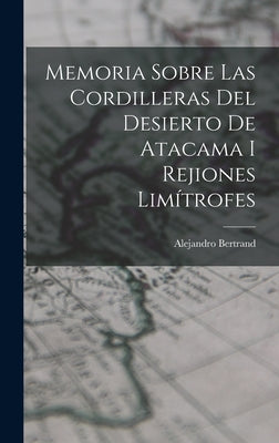 Memoria Sobre Las Cordilleras Del Desierto De Atacama I Rejiones Limítrofes