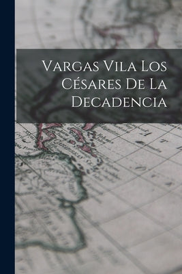 Vargas Vila Los Césares de la Decadencia