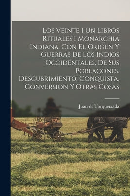 Los Veinte I Un Libros Rituales I Monarchia Indiana, Con El Origen Y Guerras De Los Indios Occidentales, De Sus Poblaçones, Descubrimiento, Conquista,