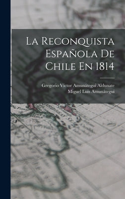 La Reconquista Española De Chile En 1814