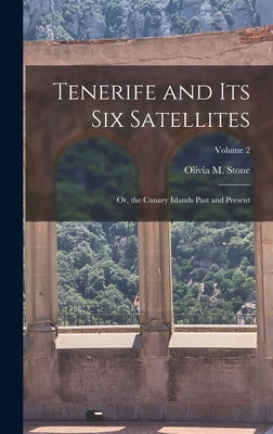 Tenerife and Its Six Satellites: Or, the Canary Islands Past and Present; Volume 2