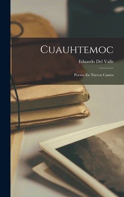 Cuauhtemoc: Poema En Nuevos Cantos