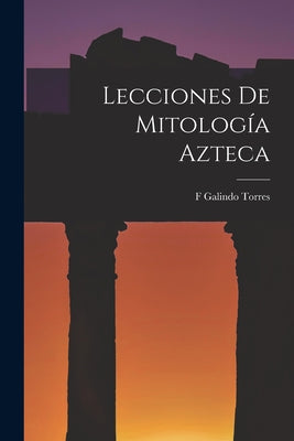 Lecciones De Mitología Azteca