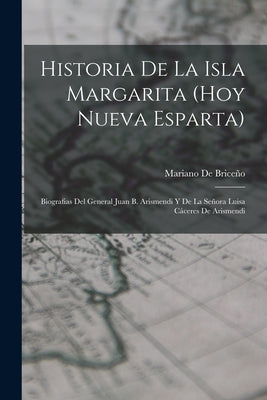 Historia De La Isla Margarita (Hoy Nueva Esparta): Biografias Del General Juan B. Arismendi Y De La Señora Luisa Cáceres De Arismendi