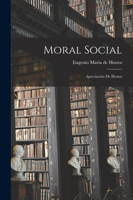 Moral social; apreciación de Hostos