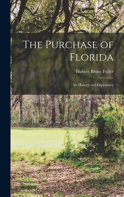 The Purchase of Florida; its History and Diplomacy