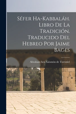 Séfer ha-Kabbaláh. Libro de la Tradición. Traducido del hebreo por Jaime Bages