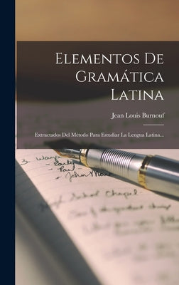 Elementos De Gramática Latina: Extractados Del Método Para Estudiar La Lengua Latina...