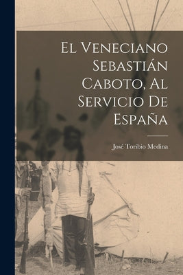 El veneciano Sebastián Caboto, al servicio de España