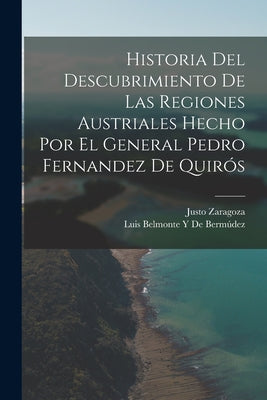 Historia Del Descubrimiento De Las Regiones Austriales Hecho Por El General Pedro Fernandez De Quirós