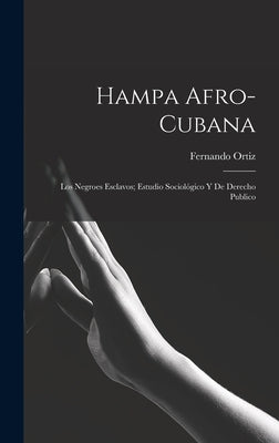 Hampa afro-cubana: Los negroes esclavos; estudio sociológico y de derecho publico