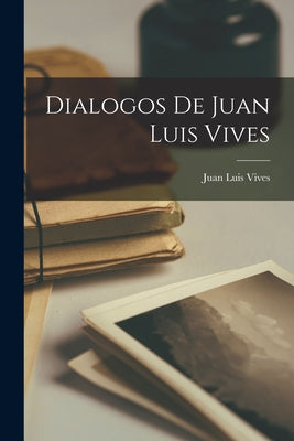 Dialogos De Juan Luis Vives