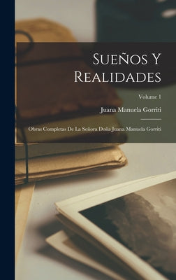 Sueños Y Realidades: Obras Completas De La Señora Doña Juana Manuela Gorriti; Volume 1