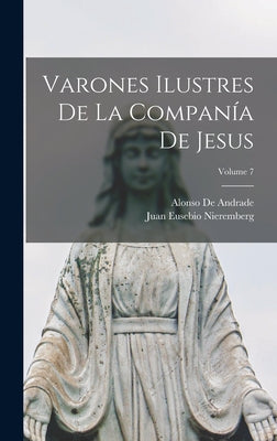 Varones Ilustres De La Companía De Jesus; Volume 7