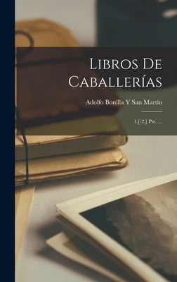 Libros De Caballerías: 1.[-2.] Pte. ...