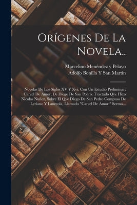 Orígenes De La Novela..: Novelas De Los Siglos XV Y Xvi, Con Un Estudio Preliminar: Carcel De Amor, De Diego De San Pedro. Tractado Qve Hizo Ni