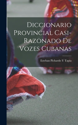 Diccionario Provincial Casi-Razonado De Vozes Cubanas