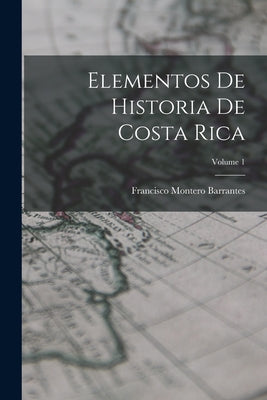 Elementos De Historia De Costa Rica; Volume 1