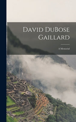 David DuBose Gaillard: A Memorial