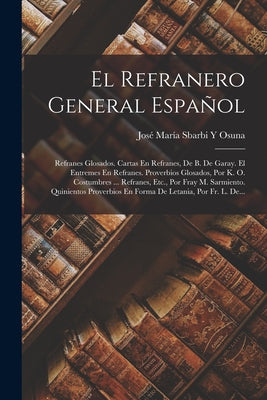 El Refranero General Español: Refranes Glosados. Cartas En Refranes, De B. De Garay. El Entremes En Refranes. Proverbios Glosados, Por K. O. Costumb