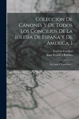 Coleccion De Cánones Y De Todos Los Concilios De La Iglesia De España Y De America, 1: En Latin Y Castellano...