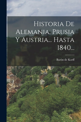 Historia De Alemania, Prusia Y Austria... Hasta 1840...