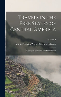 Travels in the Free States of Central America: Nicaragua, Honduras and San Salvador; Volume II