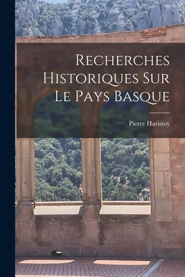 Recherches Historiques Sur Le Pays Basque