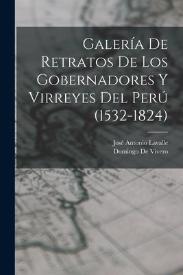 Galería De Retratos De Los Gobernadores Y Virreyes Del Perú (1532-1824)